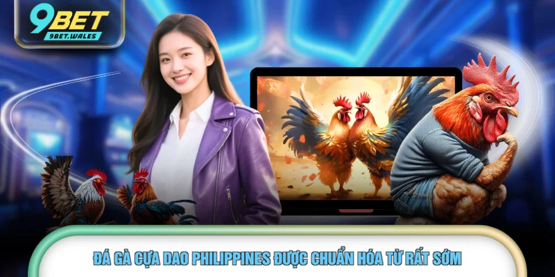 Đá gà cựa dao Philippines được chuẩn hóa từ rất sớm