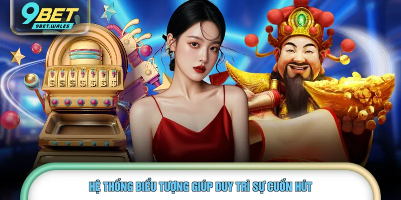 Hệ thống biểu tượng giúp duy trì sự cuốn hút