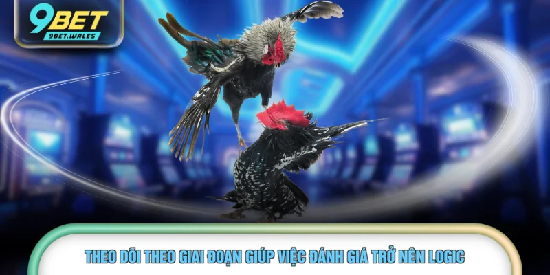 Theo dõi theo giai đoạn giúp việc đánh giá trở nên logic