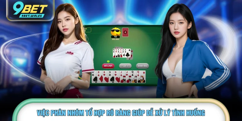 Việc phân nhóm tổ hợp rõ ràng giúp dễ xử lý tình huống