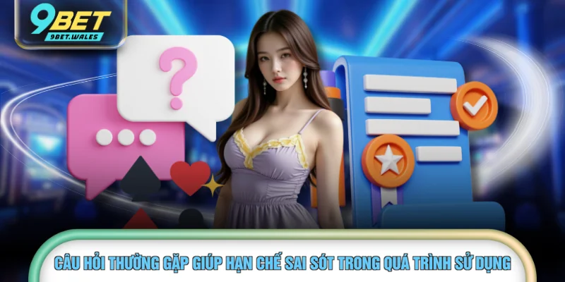 Câu hỏi thường gặp giúp hạn chế sai sót trong quá trình sử dụng