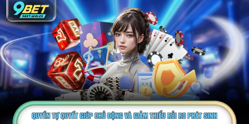 Quyền tự quyết giúp chủ động và giảm thiểu rủi ro phát sinh