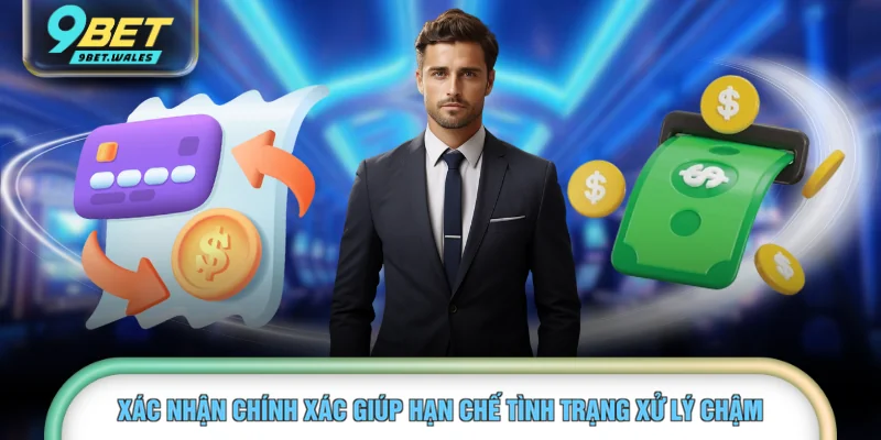 Xác nhận chính xác giúp hạn chế tình trạng xử lý chậm